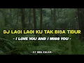 Lagu DJ LAGI LAGI AKU TIDAK BISA TIDUR - I LOVE YOU AND I MISS YOU - DJ IBRA