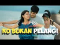 Download Lagu COVER _KO BUKAN PELANGI_x_DILAN BRIA(official video