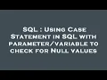 SQL Using Case Statement in SQL with to check for Null values