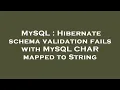 MySQL Hibernate schema validation fails with MySQL CHAR mapped to String