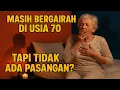Download Lagu GAIRAH MASIH MENYALA DI USIA 70: TAPI SIAPA YANG BISA PUASKAN AKU SEKARANG?