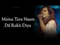 Download Lagu Dil  Lyrics  Ek Villain Returns   Shreya Ghoshal   Maine Tera Naam Dil Rakh Diya   Lyrical Video  36