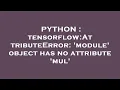 PYTHON tensorflow AttributeError module object has no attribute mul