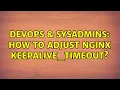 DevOps SysAdmins How to adjust nginx keepalive - timeout