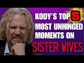 Sister Wives - Kody s Top 5 Most UNHINGED Moments