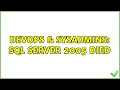 DevOps SysAdmins SQL Server 2005 died 3 Solutions