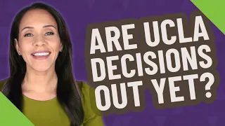 Are UCLA decisions out yet
