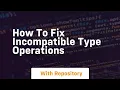 how to fix incompatible type operations
