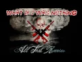 All That Remains - What If I Was Nothing (Lyrics)