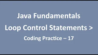 Coding Practice - 17 Loop Control Statements Java Fundamentals NxtWave CCBP
