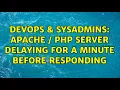 DevOps SysAdmins Apache PHP server delaying for a minute before responding