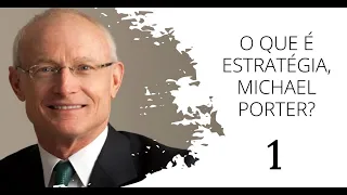 O QUE É ESTRATÉGIA, MICHAEL PORTER? (1/3)