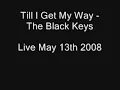 Till I get My Way - The Black Keys