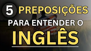 🗽Aprenda as 5 Principais Preposições em Inglês #3 📚Aulas de Inglês 📚Curso de Inglês