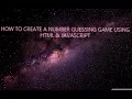 Create a NUMBER GUESSING game using HTML JAVASCRIPT