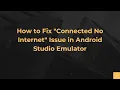 How to Fix Connected No Internet Issue in Android Studio Emulator