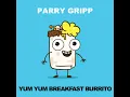 Yum Yum Breakfast Burrito - Parry Gripp