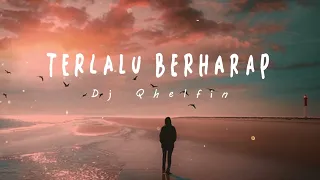 Download TERLALU BERHARAP_Dj Qhelfin (Official Video Lirik 2023) MP3