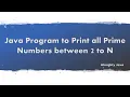 OMG Best way to write a program to print prime numbers between 1 to N using Java