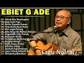 Download Lagu EBIET G. ADE FULL ALBUM LAGU TERBAIK SEPANJANG MASA NONSTOP TANPA IKLAN