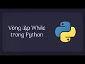 Bai 17 Vong lap while trong Python