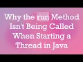 Why the run Method Isn t Being Called When Starting a Thread in Java