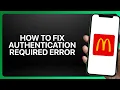 How To Fix Authentication Required Error in McDonald s App Tutorial