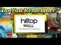 Do You Remember The Hilltop Mall in Richmond CA