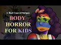 A Bad Case of Stripes Body Horror for Kids