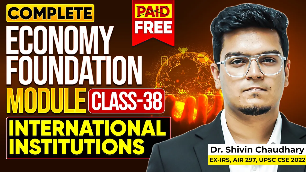 CLASS - 38 | International Economics (Part 3): Economy Foundation Module for UPSC by Dr. Shivin