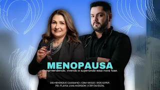 MENOPAUSA: Compreendendo, Vivendo e Superando. Com Dr. Henrique Cassiano e Psi. Flávia Lima Morgon