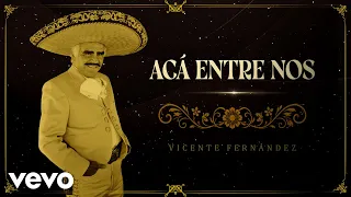 Vicente Fernández - Acá Entre Nos (En Vivo [Un Azteca en el Azteca] [Letra / Lyrics])