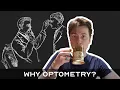 WHY I CHOSE OPTOMETRY HOW ITS GOING