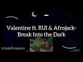 Valentine ft. RUI \u0026 Afrojack - Break Into the Dark ( Lyric song )