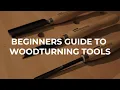 Beginners Guide to Woodturning Tools