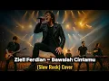 Download Lagu ZIELL FERDIAN - BAWALAH CINTAMU COVER SLOW ROCK || Special Request #zielferdian 