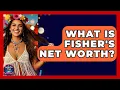 What Is Fisher s Net Worth - We Go To Festivals