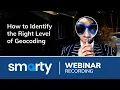 How to Identify the Right Level of Geocoding Webinar