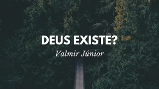 Como provar que Deus existe? | Valmir Júnior