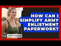 How Can I Simplify Army Enlistment Paperwork - Battle Tested Brotherhood