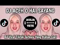 Download Lagu DJ ACEH O HAI SAYANG SABELON TEUBAYANG VIRAL TIKTOK TERBARU 2025