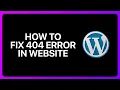 How To Fix 404 Error In WordPress Website Tutorial
