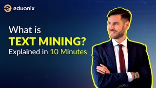 What is Text Mining Explained in 10 minutes AI-Machine Learning Tutorial Eduonix