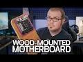 The Wood-Mounted Motherboard Challenge