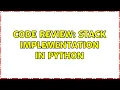 Code Review Stack Implementation in Python 3 Solutions