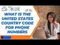 What is The United States Country code for phone numbers Cracking the Code