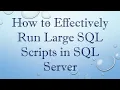How to Effectively Run Large SQL Scripts in SQL Server