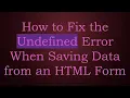 Download Lagu How to Fix the Undefined Error When Saving Data from an HTML Form