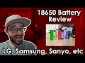 18650 Battery Review from Brands like Samsung LG Sanyo etc