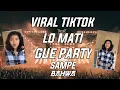 Download Lagu DJ LO MATI GUE PARTY COY SAMPE BAWAH VIRAL TIKTOK TERBARU